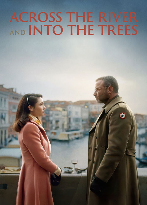 در امتداد رودخانه به سمت درخت‌ ها Across the River and Into the Trees 2024
